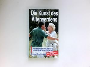 Bild des Verkufers fr Die Kunst des lterwerdens : Vorbeugung und Heilung von Krankheiten im Alter. Ratschlge eines Arztes und Psychologen. zum Verkauf von Antiquariat Buchhandel Daniel Viertel