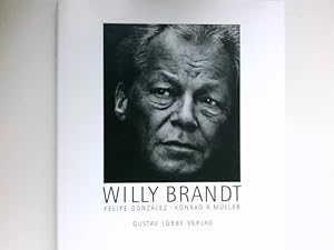 Willy Brandt : fotogr. von Konrad R. Müller. Mit einem Essay von Felipe González. [Die Ausw. der ...