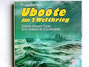 Uboote im 2. [Zweiten] Weltkrieg : [Technik - Klassen - Typen ; eine umfassende Enzyklopädie]. [D...