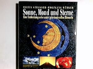 Sonne, Mond und Sterne : eine Entdeckungsreise unter geheimnisvollen Himmeln. Sylvia Strasser ; W...