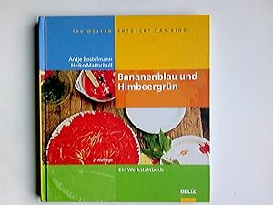 Bananenblau und Himbeergrün : Geschichten aus dem Kinderatelier ; [ein Werkstattbuch]. Antje Bost...