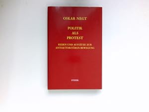 Politik als Protest : Reden und Aufsätze zur antiautoritären Bewegung. Negt, Oskar: Schriften ; B...