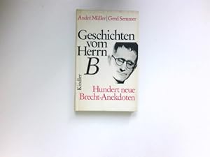 Geschichten vom Herrn B : 100 neue Brecht-Anekdoten. Aufgeschrieben von André Müller u. Gerd Semmer.