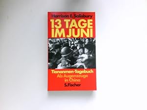 Bild des Verkufers fr 13 Tage im Juni : Tiananmen-Tagebuch ; als Augenzeuge in China. [Aus d. Amerikan. von Susanne Kndel .] zum Verkauf von Antiquariat Buchhandel Daniel Viertel