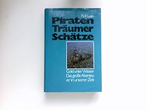 Piraten, Träumer, Schätze : Gold unter Wasser ; d. grosse Abenteuer in unserer Zeit.