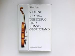 Violine : Klangwerkzeug und Kunstgegenstand. Ein Leitfaden für Spieler und Liebhaber von Streichi...