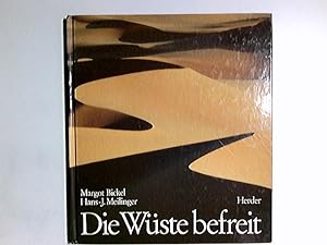 Die Wüste befreit. Texte von Margot Bickel zu d. Bildern von Hans-J. Meilinger