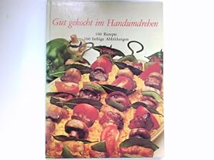 Gut gekocht im Handumdrehen : 100 Rezepte für Schnellgerichte.