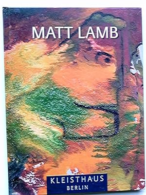 Seller image for Matt Lamb : Kleisthaus Berlin, 6. September bis 12. Oktober 2007. [Ausstellung Matt Lamb]. Beauftragte der Bundesregierung fr die Belange Behinderter Menschen. [Texte Josep Flix Bentz. bers. Juan Pablo Gasme .] for sale by Antiquariat Buchhandel Daniel Viertel