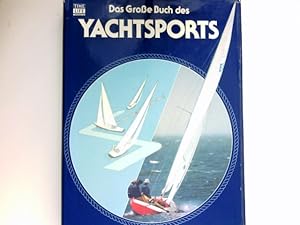 Das große Buch des Yachtsports : von d. Red. d. Time-Life-Bücher. [Aus d. Engl. übertr. von A. Le...