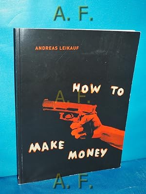 Bild des Verkufers fr How to Make Money : Hilger Contemporary Wien, 28.8 - 27.9.2008. zum Verkauf von Antiquarische Fundgrube e.U.