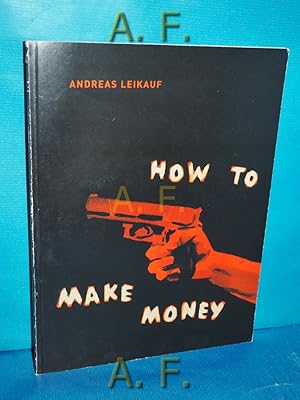 Seller image for How to Make Money : Hilger Contemporary Wien, 28.8 - 27.9.2008. for sale by Antiquarische Fundgrube e.U.