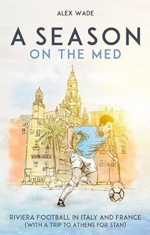 Bild des Verkufers fr A Season on the Med : Football Where the Sun Always Shines zum Verkauf von AHA-BUCH GmbH