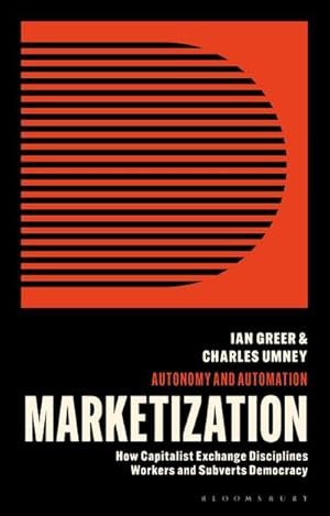 Seller image for Marketization : How Capitalist Exchange Disciplines Workers and Subverts Democracy for sale by AHA-BUCH GmbH