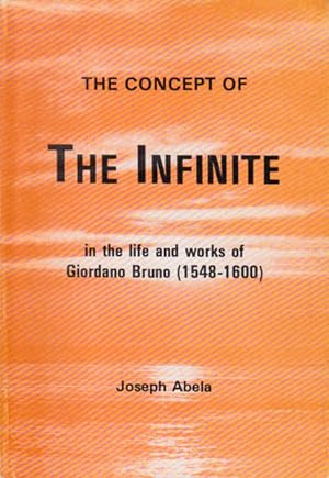Seller image for The Concept of the Infinite in the Life and Works of Giordano Bruno 1548-1600 for sale by Goulds Book Arcade, Sydney