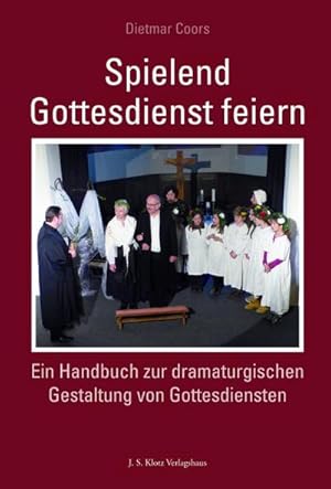 Bild des Verkufers fr Spielend Gottesdienst feiern : Ein Handbuch zur dramaturgischen Gestaltung von Gottesdiensten zum Verkauf von AHA-BUCH GmbH