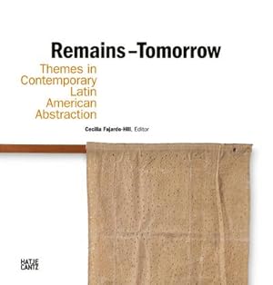 Bild des Verkufers fr Remains - Tomorrow : Themes in Contemporary Latin American Abstraction zum Verkauf von AHA-BUCH GmbH