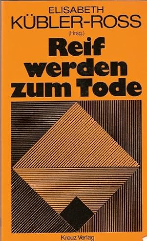 Reif werden zum Tode. hrsg. von Elisabeth Kübler-Ross. [Die Übertr. aus d. Amerikan. besorgte Jen...