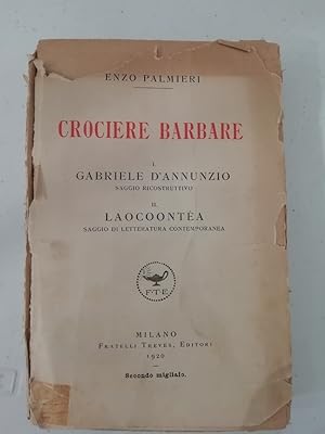 Crociere Barbare. I. Gabriele D'Annunzio saggio introduttivo II. Laocoontea saggio di storia cont...