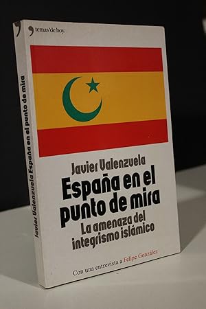 España en el punto de mira. La amenaza del integrismo islámico.- Valenzuela, Javier.