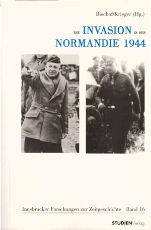 Image du vendeur pour Die Invasion in der Normandie 1944 : internationale Perspektiven. Gnter Bischof/Wolfgang Krieger (Hg.) / Innsbrucker Forschungen zur Zeitgeschichte ; Bd. 16 mis en vente par Schrmann und Kiewning GbR