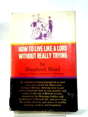 Seller image for How To Live Like A Lord Without Really Trying for sale by World of Rare Books