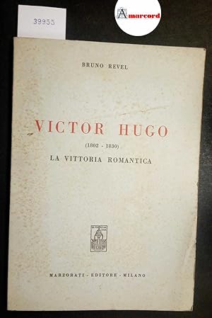 Revel Bruno, Victor Hugo (1802-1830). La vittoria romantica, Marzorati, 1955
