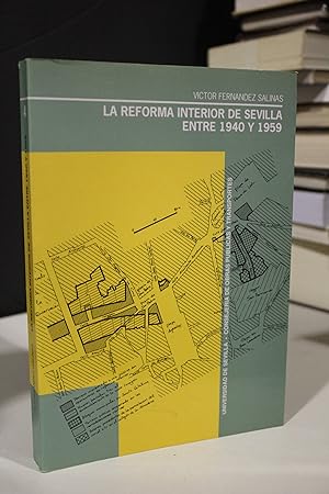 La reforma interior de Sevilla entre 1940 y 1959.- Fernández Salinas, Víctor.