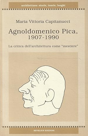 Imagen del vendedor de Agnoldomenico Pica, 1907-1990 : la critica dell'architettura come mestiere a la venta por Messinissa libri