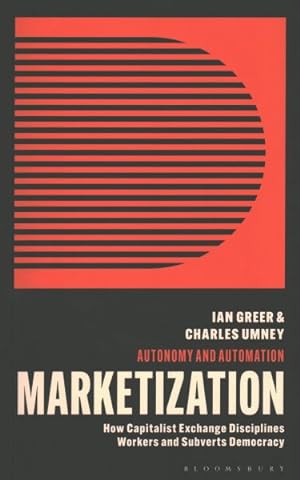 Seller image for Marketization : How Capitalist Exchange Disciplines Workers and Subverts Democracy for sale by GreatBookPrices
