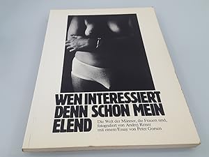 Wen interessiert denn schon mein Elend : [d. Welt d. Männer, d. Frauen sind ; e. Fotobuch] / Andr...