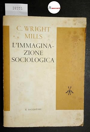 Wright Mills C., L'immaginazione sociologica, Il Saggiatore, 1962 - I