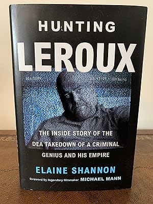 Seller image for Hunting Leroux: The Inside Story of the DEA Takedown of a Criminal Genius and His Empire [FIRST EDITION, FIRST PRINTING] for sale by Vero Beach Books