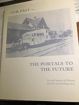 Seller image for Our past, the portals to the future: An oral history of Dolores and the surrounding areas for sale by Bristlecone Books  RMABA