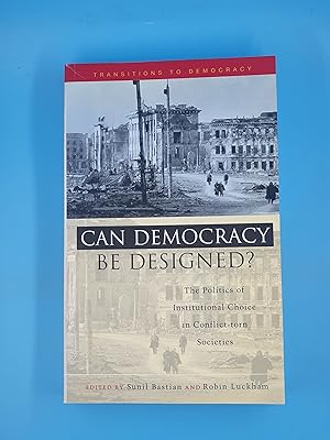 Can Democracy be Designed: The Politics of Institutional Choice in Conflict-Torn Societies (Trans...