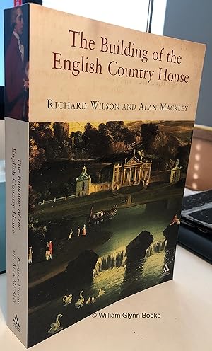 The Building of the English Country House 1660-1880 Creating Paradise