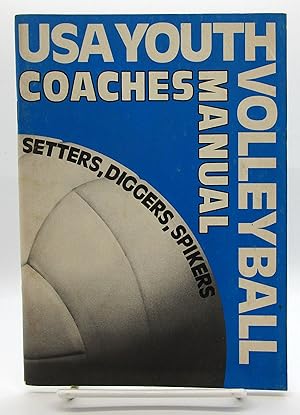 USA Youth Volleyball Coaches Manual - Setters, Diggers, Spikers