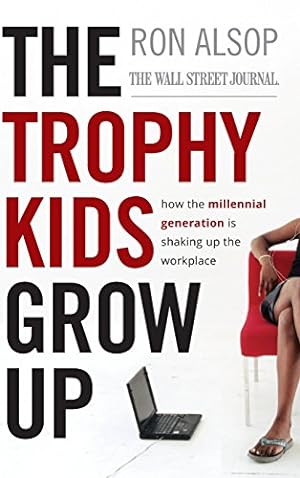 Imagen del vendedor de The Trophy Kids Grow Up: How the Millennial Generation is Shaking Up the Workplace a la venta por Reliant Bookstore