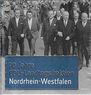 70 Jahre CDU-Landtagsfraktion Nordrhein-Westfalen. Herausgegeben von der CDU-Landtagsfraktion Nor...