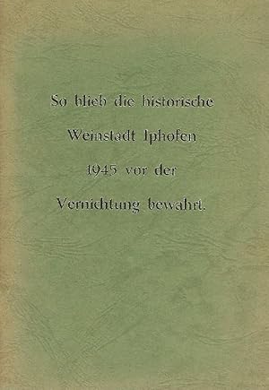 Imagen del vendedor de So blieb die historische Weinstadt Iphofen 1945 vor der Vernichtung bewahrt a la venta por Antiquariat Lcke, Einzelunternehmung