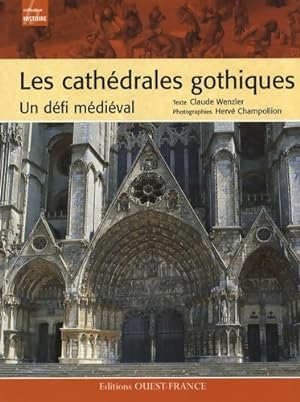 Seller image for Les cath?drales gothiques : Un d?fi m?di?val - Claude Wenzler for sale by Book Hmisphres