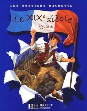 Imagen del vendedor de Les dossiers hachette histoire cycle 3 - le XIXe si?cle - livre de l'?l?ve - ed. 2008 - Jean-Michel Lambin a la venta por Book Hmisphres