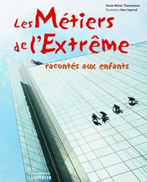 Bild des Verkufers fr Les m?tiers de l'extr?me racont?s aux enfants - Anne-Marie Thomazeau zum Verkauf von Book Hmisphres