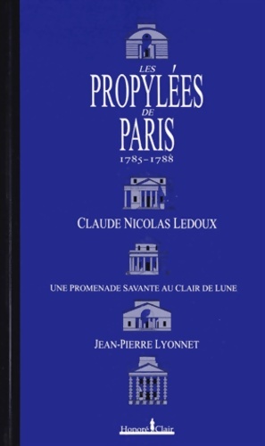Seller image for Les propyl?es de Paris 1785-1788 : Claude-nicolas ledoux une promenade savante au clair de lune - Jean-Pierre Lyonnet for sale by Book Hmisphres