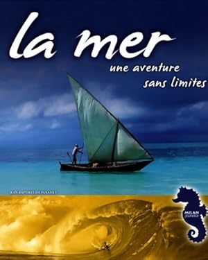 Mer une aventure sans limite - Jean-Baptiste De Panafieu