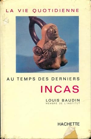 La vie quotidienne des derniers Incas - Louis Baudin