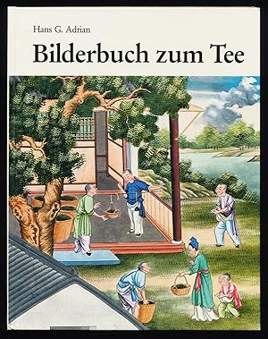 Bilderbuch zum Tee : Eine kleine Kulturgeschichte des Teetrinkens. Mit 12 chinesischen Aquarellen...