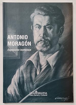 Imagen del vendedor de ANTONIO MORAGN. CATLOGO EXPOSICIN HOMENAJE. COMO NUEVO!!! a la venta por Grupo Letras