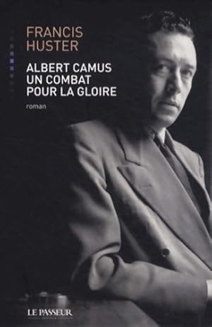 Image du vendeur pour Albert Camus, un combat pour la gloire - Francis Huster mis en vente par Book Hmisphres