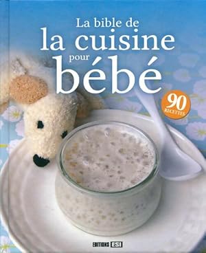 La Bible de la cuisine pour b b  - Collectif